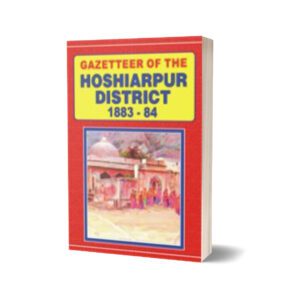 Gazetteer Of The Hoshiarpur District 1883-84 By Punjab Government