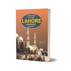 Gazetteer Of The Lahore District 1893-94 By G. C. Walker Esquire I.C.S.