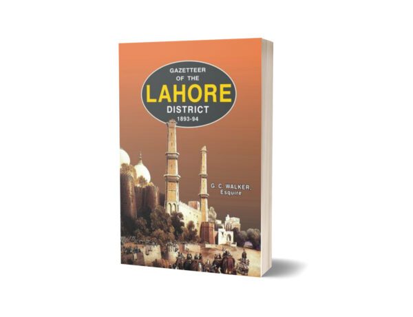 Gazetteer Of The Lahore District 1893-94 By G. C. Walker Esquire I.C.S.