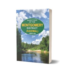 Gazetteer Of The Montgomery District - Sahiwal By Punjab Government
