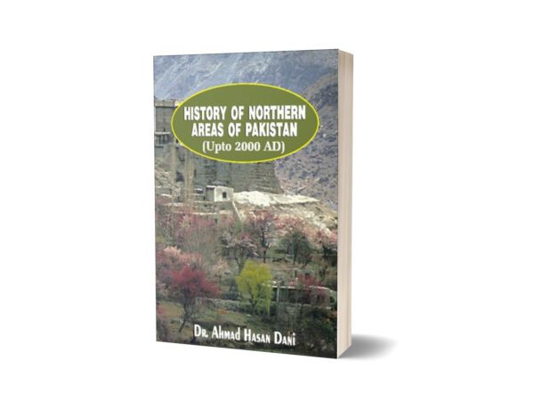 History Of Northern Areas Of Pakistan Upto 2000 By Dr. Ahmad Hasan Dani