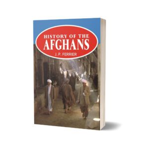 History Of The Afghans By J. P. Ferrier