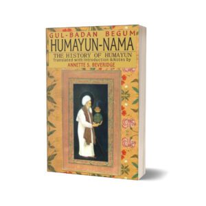 Humayun-Nama The History Of Humayun By Gulbadan Begum; Annette S. Beveridge