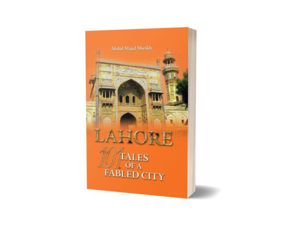 Lahore 101 Tales Of A Fabled City By Abdul Majid Sheikh