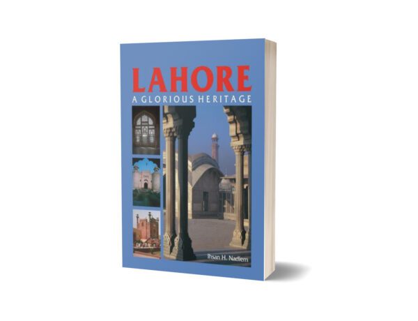 Lahore A Glorious Heritage By Ihsan H. Nadiem