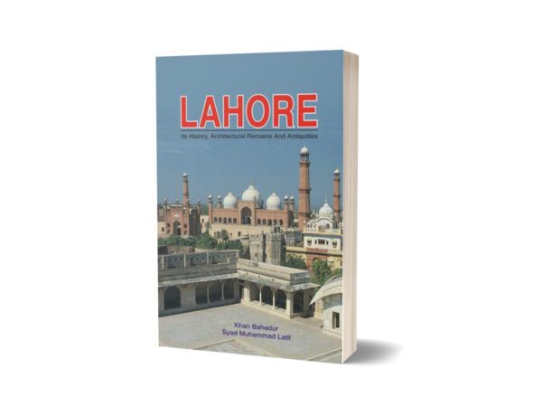 Lahore Its History Architecture Remains By Syed Muhammad Latif