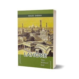 Lahore Tales Without End By Abdul Majid Sheikh