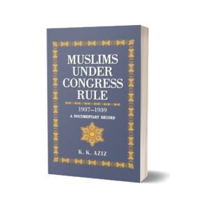 Muslims Under Congress Rule 1937-1939 By K. K. Aziz