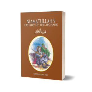 Niamatullah's History Of The Afghans By Nirodbhusan Roy