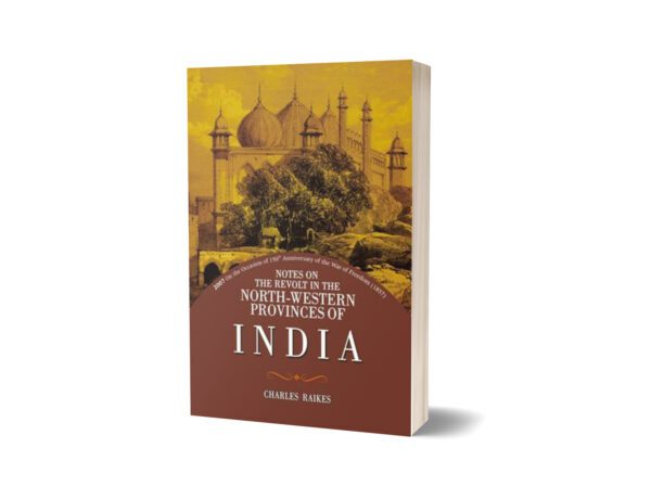 Notes On Revolt North Western Provinces India By Charles Raikes