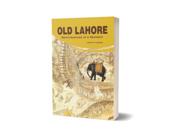 Old Lahore Reminiscences Of A Resident By Colonel H. R. Goulding