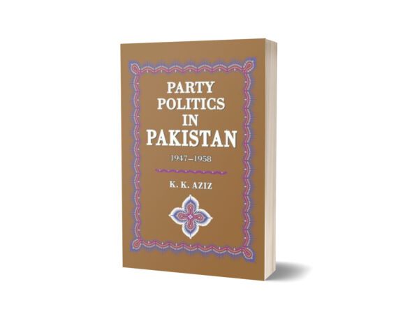 Party Politics In Pakistan 1947-58 By K. K. Aziz