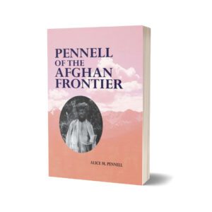 Pennell Of The Afghan Frontier By Alice M. Pennell