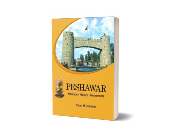 Peshawar Heritage History Monuments By Ihsan H. Nadiem