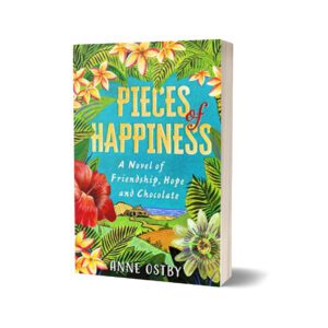 Piecess Of Happaine A Novel Of Friendship Hope And Chocolate By Anne Ostby