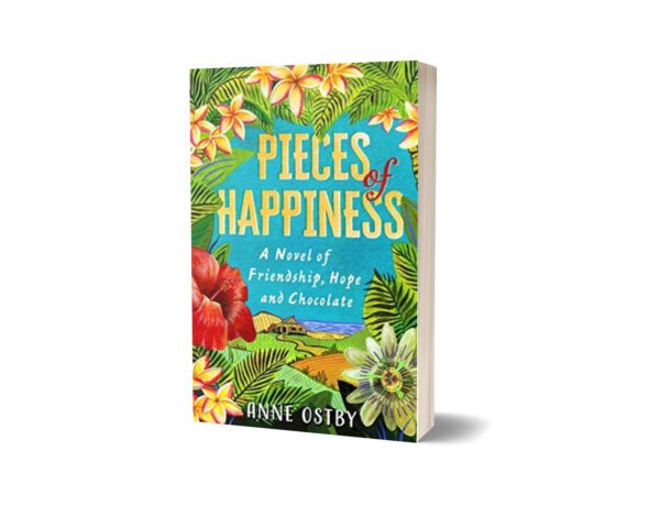 Piecess Of Happaine A Novel Of Friendship Hope And Chocolate By Anne Ostby