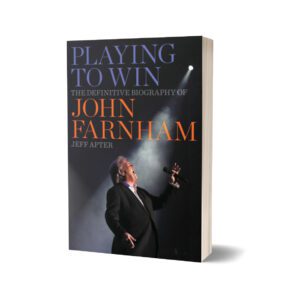 Playing to Win The Definitive Biography of John Farnham Hardcover By Jeff Apter