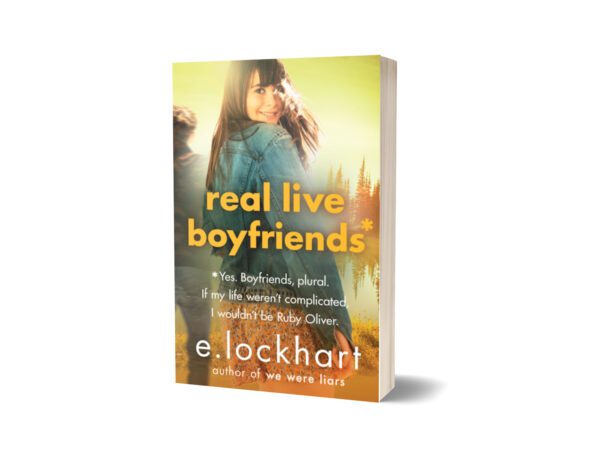 Real Live Boyfriends Yes. Boyfriends Plural. If My Life Weren't Complicated I Wouldn't Be Ruby Oliver By E. Lockhart