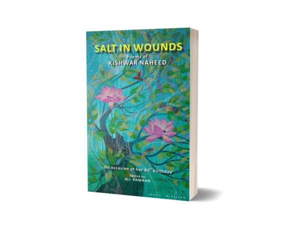Salt in Wounds Poems of Kishwar Naheed By Kishwar Naheed