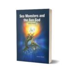 Sea Monsters And The Sun God By Salman Rashid