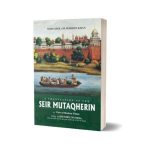 Seir Mutakherin By Seid Gholam Hossein Khan