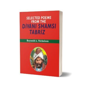 Selected Poems From Divani Shamsi Tabriz By Reynold A. Nicholson
