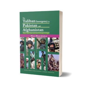 Taliban Insurgency In Pakistan & Afghanistan By Musa Khan Jalalzai