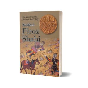 Tarikh-I-Firoz Shahi By Zia-Ud Din Barni Shams-I Siraj 'Afif