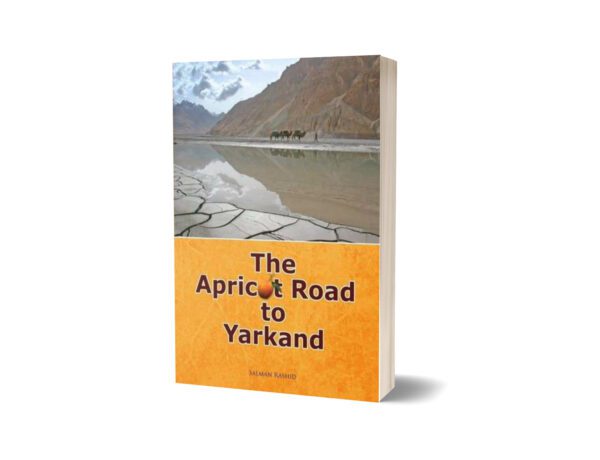 The Apricot Road To Yarkand By Salman Rashid