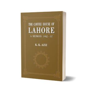 The Coffee House Of Lahore By K. K. Aziz