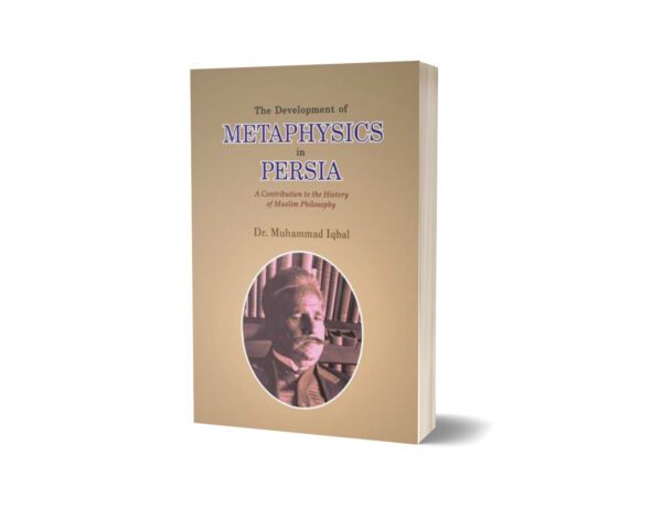 The Development Of Metaphysics In Persia By Dr. Muhammad Iqbal