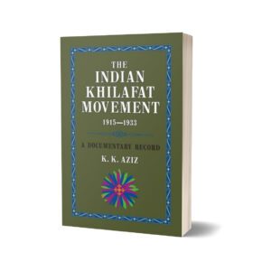 The Indian Khilafat Movement 1915-1933 By K. K. Aziz