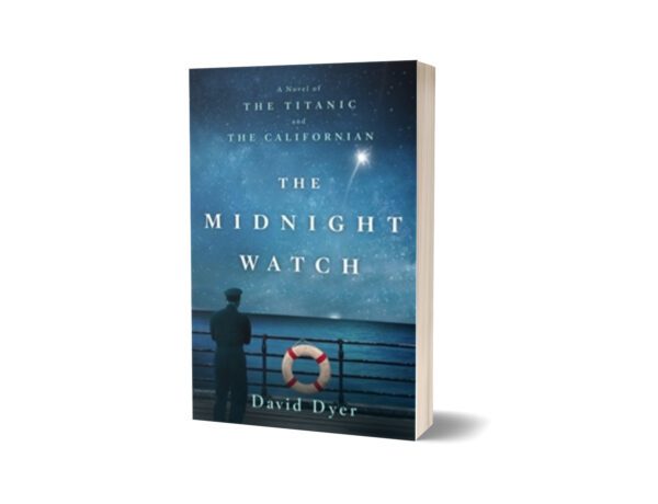 The Midnight Watch A Novel of the Titanic and the Californian By David Dyer