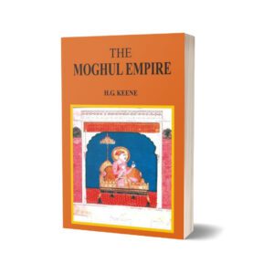 The Moghul Empire By H. G. Keene