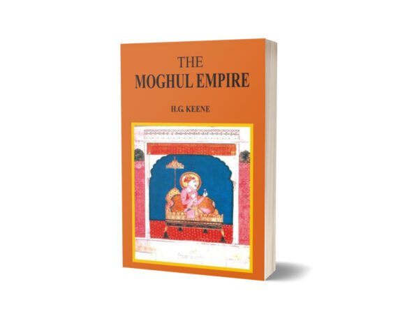The Moghul Empire By H. G. Keene