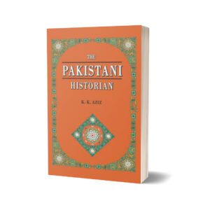 The Pakistani Historian By K. K. Aziz
