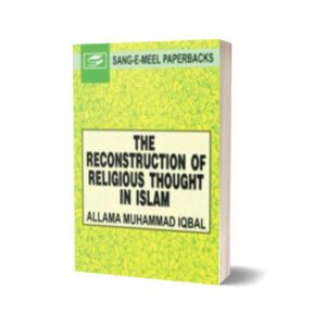 The Reconstruction Of Religious Thought In Islam By Allama Mohammad Iqbal