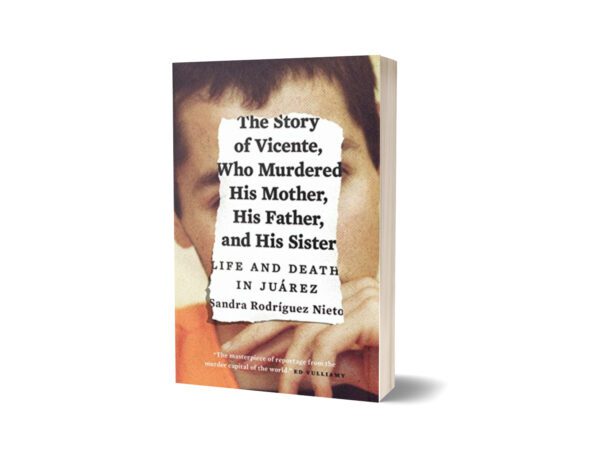 The Story of Vicente Who Murdered His Mother His Father and His Sister By Sandra Nieto