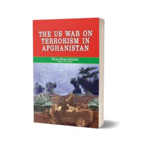 The Us War On Terrorism In Afghanistan By Musa Khan Jalalzai