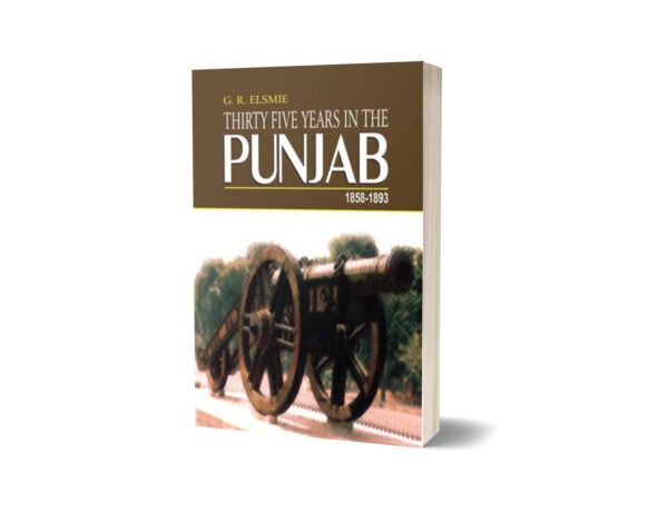 Thirty Five Years In The Punjab 1858-1893 By G. R. Elsmie