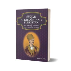 Travels In The Panjab Afghanistan & Turkistan By Mohan Lal