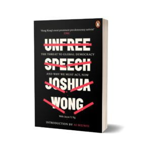 Unfree Speech The Threat to Global Democracy and Why We Must Act Now By Joshua Wong