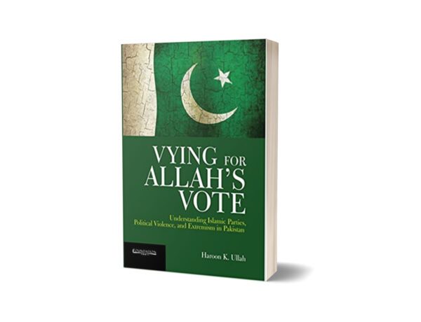 Vying for Allah's Vote Understanding Islamic Parties Hardcover By Haroon K. Ullah