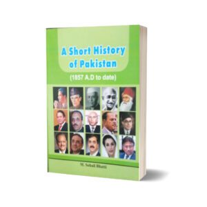 A Short History Of Pakistan (1857 A.D To Date) By Muhammad Sohail Bhatti