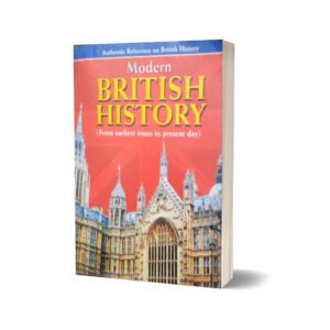 Modern British History (Form Earliest To Present Day) By Muhammad Sohail Bhatti