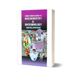 Pharmacy Technician (Category “B”) Biochemistry & Microbiology Practical Note Book 1st year By Dr.Malik M Waheed