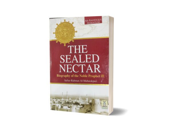 The Sealed Nectar Biography Of The Noble Prophet S.A.W By Safiur-Rahman