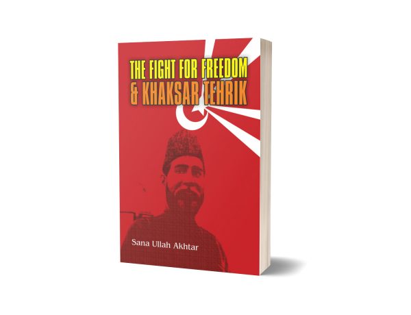The Fight for Freedom and Khaksar Tehrik By Sana Ullah Akhtar