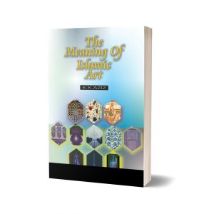 The Meanings of Islamic Art By K.K Aziz