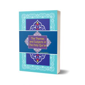 The Themes & Subjects In The Holy Quran By Ihsan H Nadeem